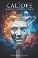 Calíope: Una tragedia en los tiempos de la IA (Spanish Edition) B0GRGGC5T2 Book Cover