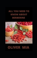 All You Need to Know About Berberine: Uses, Side Effects, Interactions and Warnings B08J5954R7 Book Cover