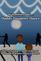 My Mommies and I ... Daddy Daughter Dance B08PJN77WM Book Cover