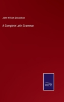 A Complete Latin Grammar 1357865430 Book Cover