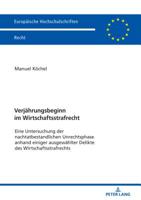 Verjaehrungsbeginn Im Wirtschaftsstrafrecht: Eine Untersuchung Der Nachtatbestandlichen Unrechtsphase Anhand Einiger Ausgewaehlter Delikte Des Wirtschaftsstrafrechts 3631782101 Book Cover