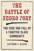 The Battle of the Negro Fort: The Rise and Fall of a Fugitive Slave Community 1479811106 Book Cover