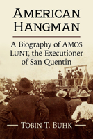 American Hangman: A Biography of Amos Lunt, the Executioner of San Quentin 1476685924 Book Cover