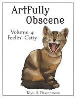 Artfully Obscene Volume 4: Feelin' Catty (Artfully Obscene - Rude Coloring Books) B0CMCQGRYW Book Cover