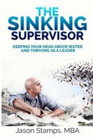 The Sinking Supervisor: Keeping Your Head Above Water and Thriving as a Leader 1974109038 Book Cover