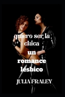 quiero ser la chica: un romance lésbico B0BGNMQ8XT Book Cover