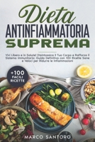 DIETA ANTINFIAMMATORIA SUPREMA: Vivi Libero e in Salute! Disintossica il Tuo Corpo e Rafforza il Sistema Immunitario: Guida Definitiva con 100 Ricette ... Combattere l'Infiammazione) (Italian Edition) B0CN2GYHCL Book Cover