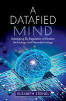 A Datafied Mind: Untangling EU Regulation of Emotion Technology and Neurotechnology 1009671626 Book Cover