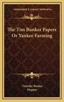 The Tim Bunker Papers Or Yankee Farming 0548865345 Book Cover