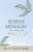Sunday Inspirational Anointing Messages: Faith, Healing, Hope 1953364276 Book Cover