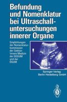 Befundung Und Nomenklatur Bei Ultraschalluntersuchungen Innerer Organe: Empfehlungen Der Nomenklaturkommission Der Sektion Innere Medizin Der Degum Und Der Ogum 3540574360 Book Cover