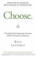 Choose: The Single Most Important Decision Before Starting Your Business 1401957471 Book Cover