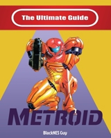 NES Classic: The Ultimate Guide To Metroid 1989120350 Book Cover