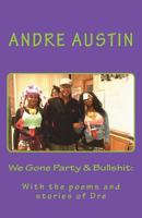 We Gone Party & Bullshit: : With the Poems and Stories of Dre 1973772949 Book Cover