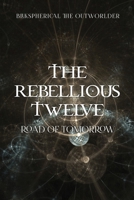 The Rebellious Twelve: Road of Tomorrow 1647025125 Book Cover