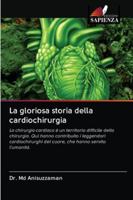 La gloriosa storia della cardiochirurgia: La chirurgia cardiaca è un territorio difficile della chirurgia. Qui hanno contribuito i leggendari ... hanno servito l'umanità. 6202769661 Book Cover