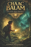 Chaac Balam – Die uralte Maya-Weisheit: Ein spannendes Dschungel-Abenteuer mit einem magischen Jaguar für Kinder ab 6 Jahren (German Edition) B0GCNNJRHT Book Cover