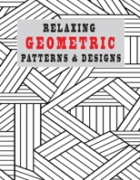 Relaxing Geometric Patterns and Designs: Playing with Patterns & desidns, creative colouring pages for all ages!(8.5x11) 102 pages B08L4FL512 Book Cover