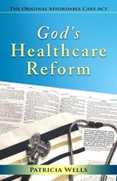 God's Healthcare Reform: The Original Affordable Care Act 1950289249 Book Cover