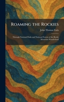Roaming the Rockies: Through National Parks and National Forests of the Rocky Mountain Wonderland 1025955641 Book Cover