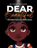 Dear Beautiful: Affirmation Coloring Book: Coloring Book for Girl Coloring Book with Affirmations B0CT43479G Book Cover