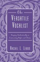 The Versatile Vocalist: Singing Authentically in Contrasting Styles and Idioms 0810853515 Book Cover