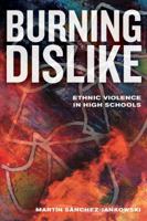 Burning Dislike: Ethnic Violence in High Schools 0520289218 Book Cover