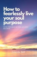 How To Fearlessly Live Your Purpose: With The Help Of The Akashic Records B08VCQWRD7 Book Cover