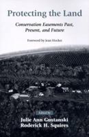 Protecting the Land: Conservation Easements Past, Present, and Future 1559636548 Book Cover