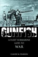 Gunfish: A Fleet Submarine Goes to War 0595801811 Book Cover