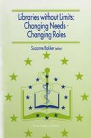 Libraries Without Limits: Changing Needs - Changing Roles: Proceedings of the 6th European Conference of Medical and Health Libraries, Utrecht, June 22-27, 1998 0792356268 Book Cover