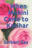 When Mohini Came to Katihar 1074112350 Book Cover