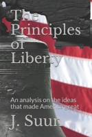 The Principles of Liberty: An analysis on the ideas that made America great (Libertas Series) B089267Y9D Book Cover