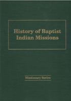 History Of Baptist Indian Missions (Missionary series) 1888514205 Book Cover