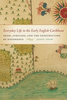 Everyday Life in the Early English Caribbean: Irish, Africans, and the Construction of Difference 0820346624 Book Cover