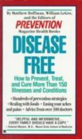 Disease Free: How to Prevent, Treat and Cure More Than 150 Illnesses and Conditions 0875961495 Book Cover