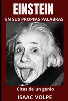 EINSTEIN EN SUS PROPIAS PALABRAS. Citas de un genio: Profundiza en la mente del físico más célebre del siglo XX: Albert Einstein con 100 citas y 300 frases ejemplo. B0CKZ72GY8 Book Cover