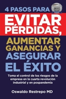 4 PASOS PARA EVITAR PÉRDIDAS, AUMENTAR GANANCIAS Y ASEGURAR EL ÉXITO: Toma el control de los riesgos de la empresa en la cuarta revolución industrial y en pospandemia (Spanish Edition) B08KH3RCDD Book Cover
