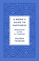 A Monk's Guide to Happiness: Meditation in the 21st Century 1250266823 Book Cover