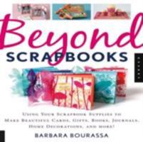 Beyond Scrapbooks: Using Your Scrapbook Supplies to Make Beautiful Cards, Gifts, Books, Journals, Home Decorations and More! 1592532292 Book Cover