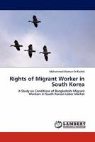 Rights of Migrant Worker in South Korea: A Study on Conditions of Bangladeshi Migrant Workers in South Korean Labor Market 3844385363 Book Cover