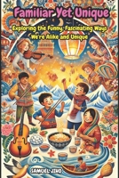 Familiar Yet Unique Story Book: Exploring the World Through Shared Traditions: Exploring the Funny, Fascinating Ways We're Alike and Unique: Heartwarming Tales of Connection Across Cultures. B0DSGZ1JWS Book Cover