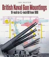 British Naval Gun Mountings: From 1890: 18-Inch to 4.5-Inch Mark 8 1399059963 Book Cover