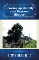 Growing Up Hillbilly Near Branson, Missouri 1504357035 Book Cover