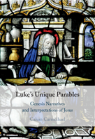 Luke's Unique Parables: Genesis Narratives and Interpretations of Jesus 1009577883 Book Cover