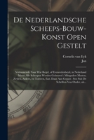 De nederlandsche scheeps-bouw-konst open gestelt: Vertoonende naar wat regel, of evenredenheyd, in Nederland meest alle scheepen werden gebouwd: mitsg 1017283303 Book Cover