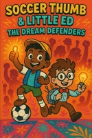 Soccer Thumb & Little Ed: The Dream Defenders B0GYTGQTM1 Book Cover
