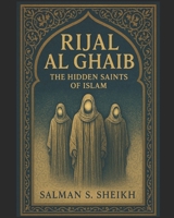 Rijal Al-Ghaib - The Hidden Saints Of Islam B0FD6Z1BPN Book Cover