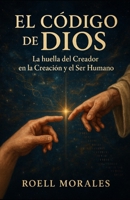 El Código de Dios: La huella del Creador en la Creación y el Ser Humano B0FRY3TFSG Book Cover
