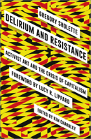 Delirium and Resistance: Activist Art and the Crisis of Capitalism 0745336841 Book Cover